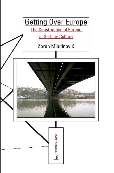 Getting Over Europe: The Construction of Europe in Serbian Culture