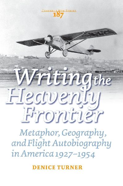 Writing the Heavenly Frontier: Metaphor, Geography, and Flight Autobiography in America 1927-1954