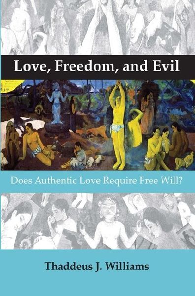 Love, Freedom, and Evil: Does Authentic Love Require Free Will?