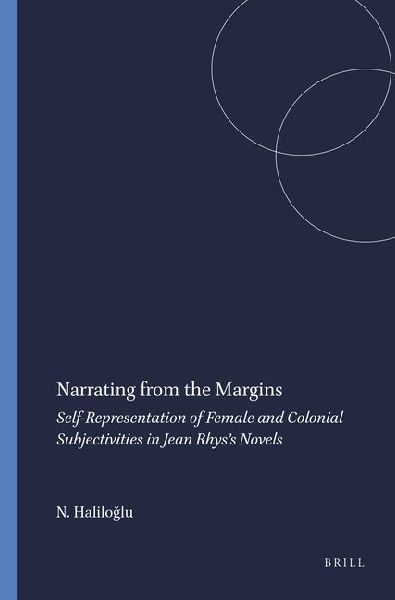 Narrating from the Margins: Self-Representation of Female and Colonial Subjectivities in Jean Rhys's Novels
