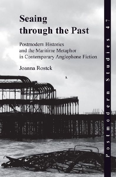 Seaing Through the Past: Postmodern Histories and the Maritime Metaphor in Contemporary Anglophone Fiction
