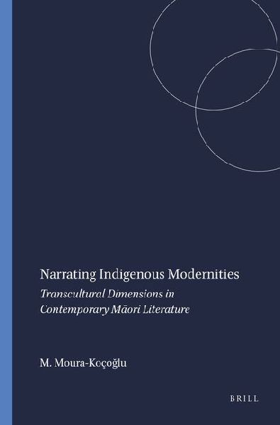 Narrating Indigenous Modernities: Transcultural Dimensions in Contemporary M&#257;ori Literature