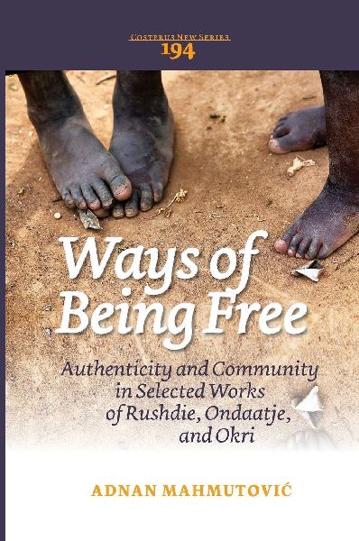 Ways of Being Free: Authenticity and Community in Selected Works of Rushdie, Ondaatje, and Okri