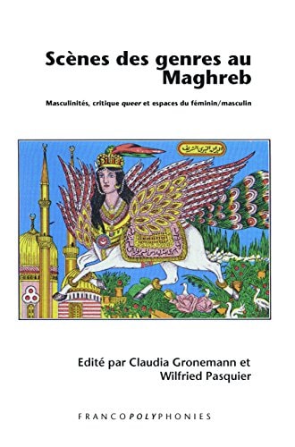 Scènes Des Genres Au Maghreb Masculinités, Critique Queer Et Espaces Du Feminin/masculin