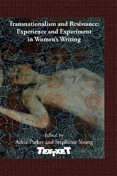 Transnationalism and Resistance: Experience and Experiment in Women's Writing