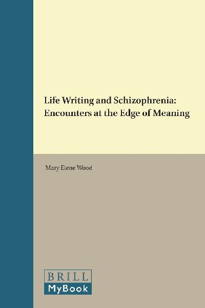 Life Writing and Schizophrenia: Encounters at the Edge of Meaning