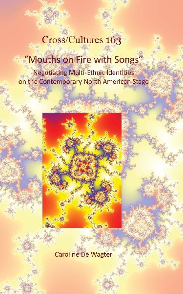 Mouths on Fire with Songs: Negotiating Multi-Ethnic Identities on the Contemporary North American Stage