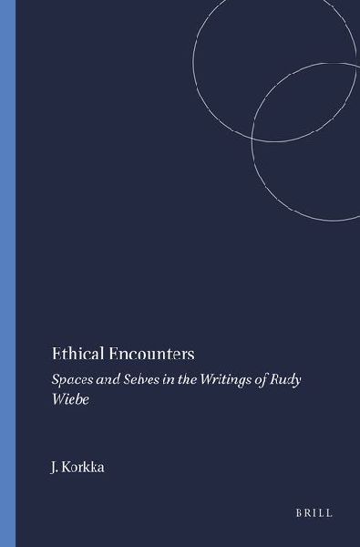 Ethical Encounters: Spaces and Selves in the Writings of Rudy Wiebe