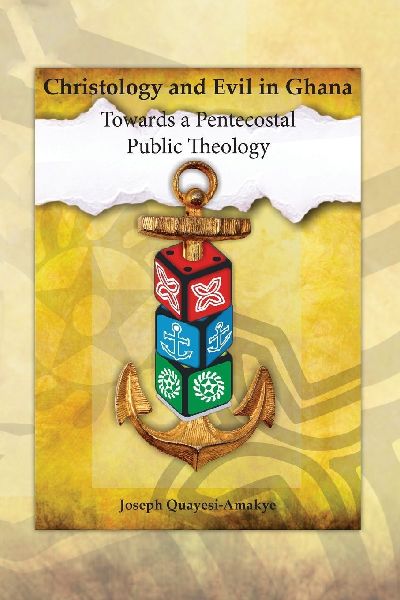 Christology and Evil in Ghana: Towards a Pentecostal Public Theology