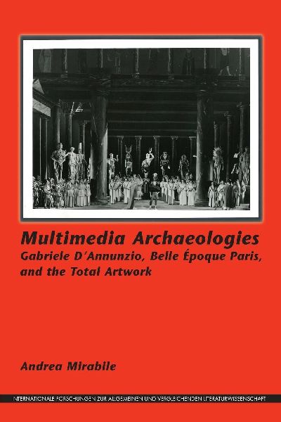 Multimedia Archaeologies: Gabriele d'Annunzio, Belle Époque Paris, and the Total Artwork