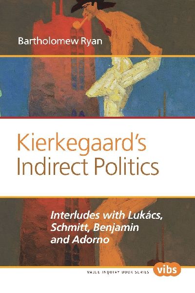 Kierkegaard's Indirect Politics: Interludes with Lukács, Schmitt, Benjamin and Adorno