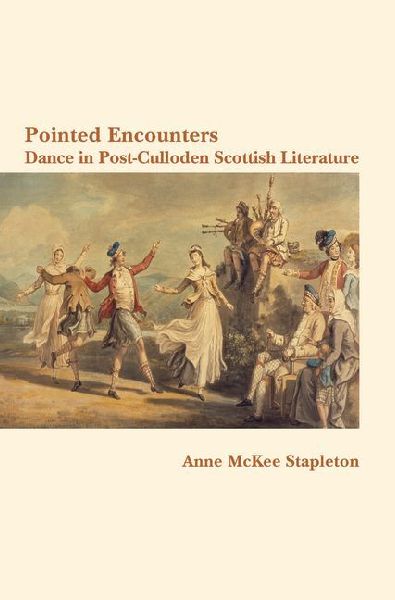 Pointed Encounters: Pointed Encounters: Dance in Post-Culloden Scottish Literature