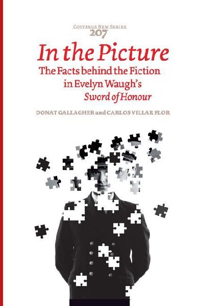 In the Picture: The Facts Behind the Fiction in Evelyn Waugh's Sword of Honour