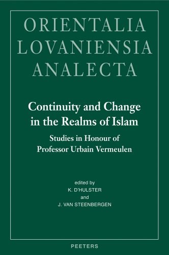 Continuity and Change in the Realms of Islam: Studies in Honour of Professor Urbain Vermeulen (Orientalia Lovaniensia Analecta)