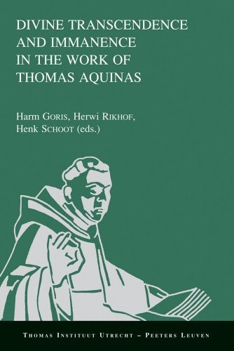 Divine Transcendence and Immanence in the Work of Thomas Aquinas (Thomas Instituut Utrecht)