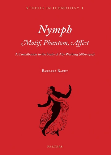 Nymph Motif, Phantom, Affect : a Contribution to the Study of Aby Warburg (1866-1929)