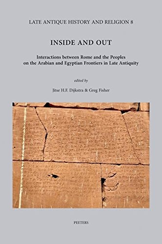 Inside and Out Interactions Between Rome and the Peoples on the Arabian and Egyptian Frontiers in Late Antiquity