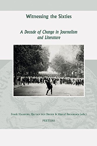 Witnessing the Sixties A Decade of Change in Journalism and Literature
