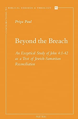 Beyond the Breach An Exegetical Study of John 4:1-42 as a Text of Jewish-Samaritan Reconciliation