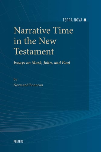 Narrative Time in the New Testament Essays on Mark, John, and Paul