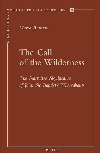 The Call of the Wilderness The Narrative Significance of John the Baptist's Whereabouts