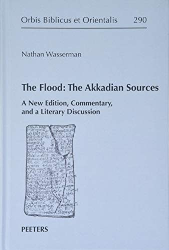 The Flood: the Akkadian Sources A New Edition, Commentary, and a Literary Discussion