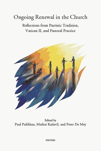 Ongoing Renewal in the Church Reflections from Patristic Tradition, Vatican II, and Pastoral Practice