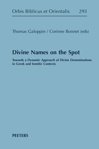 Divine Names on the Spot Towards a Dynamic Approach of Divine Denominations in Greek and Semitic Contexts