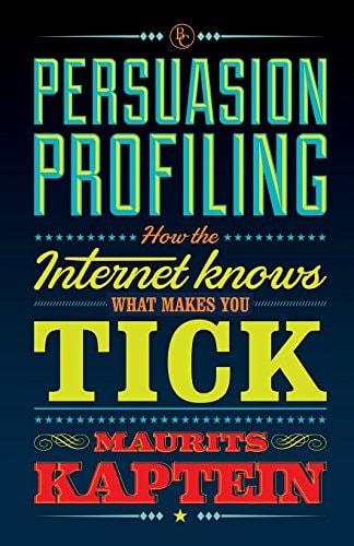 Persuasion Profiling How the Internet Knows what Makes You Tick