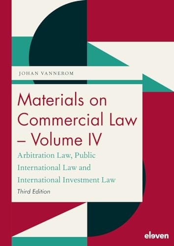 Materials on Commercial Law - Volume IV Arbitration Law, Public International Law and International Investment Law