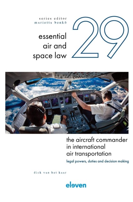 The Aircraft Commander in International Air Transportation: Legal Powers, Duties and Decision-Making