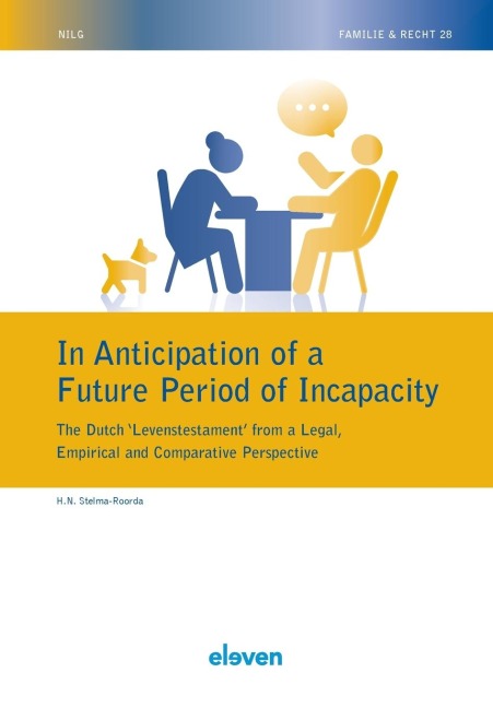 In Anticipation of a Future Period of Incapacity: The Dutch Levenstestament from a Legal, Empirical and Comparative Perspective