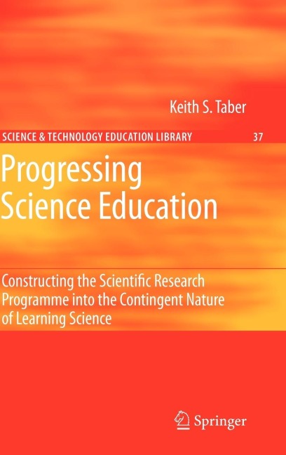 Progressing Science Education: Constructing the Scientific Research Programme Into the Contingent Nature of Learning Science