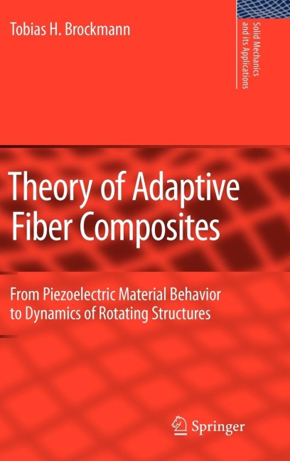Theory of Adaptive Fiber Composites: From Piezoelectric Material Behavior to Dynamics of Rotating Structures
