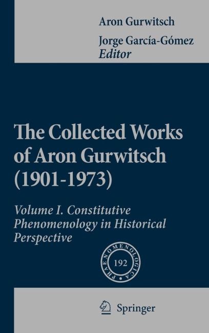 The Collected Works of Aron Gurwitsch (1901-1973): Volume I: Constitutive Phenomenology in Historical Perspective