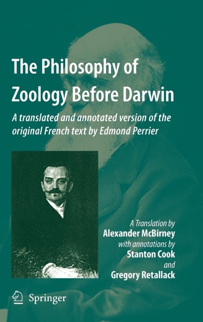 The Philosophy of Zoology Before Darwin: A Translated and Annotated Version of the Original French Text by Edmond Perrier