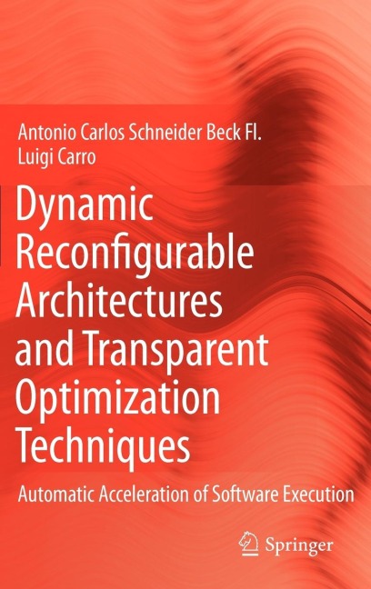 Dynamic Reconfigurable Architectures and Transparent Optimization Techniques: Automatic Acceleration of Software Execution