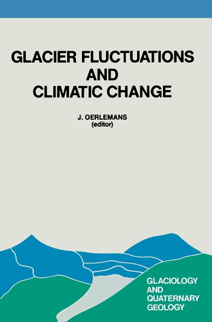 Glacier Fluctuations and Climatic Change: Proceedings of the Symposium on Glacier Fluctuations and Climatic Change, held at Amsterdam, 1-5 June 1987