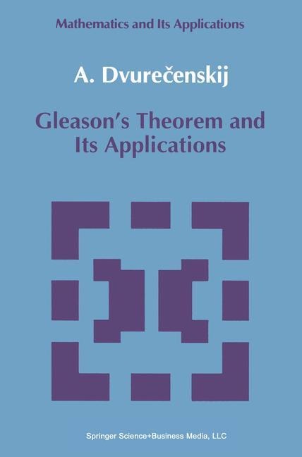 Gleasons Theorem and Its Applications