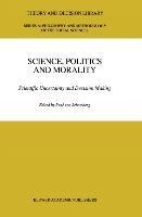 Science, Politics and Morality: Scientific Uncertainty and Decision Making