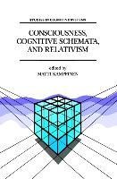 Consciousness, Cognitive Schemata, and Relativism: Multidisciplinary Explorations in Cognitive Science
