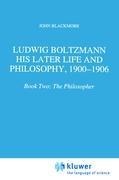 Ludwig Boltzmann: His Later Life and Philosophy, 1900-1906: Book Two: The Philosopher