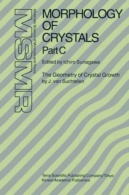 Morphology of Crystals: Part A: Fundamentals Part B: Fine Particles, Minerals and Snow Part C: The Geometry of Crystal Growth by Jaap van Suchtelen