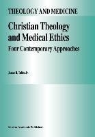 Christian Theology and Medical Ethics: Four Contemporary Approaches