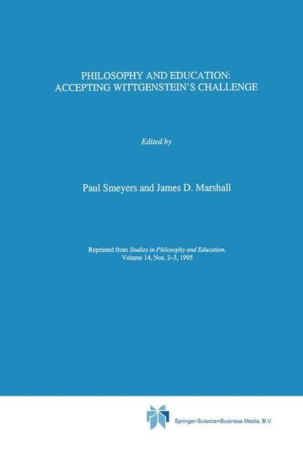 Philosophy and Education:: Accepting Wittgensteins Challenge
