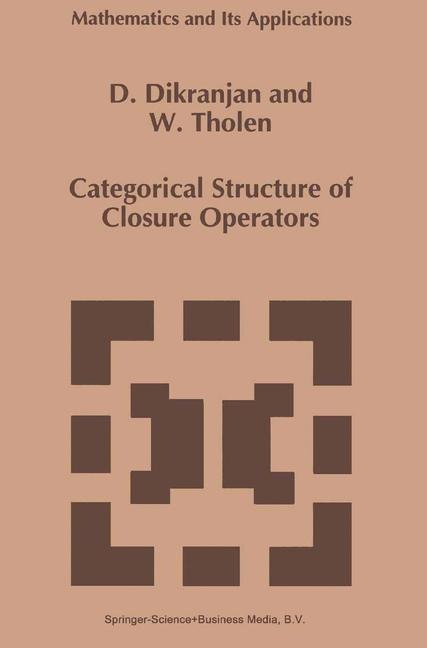 Categorical Structure of Closure Operators: With Applications to Topology, Algebra and Discrete Mathematics