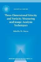 Three-Dimensional Velocity and Vorticity Measuring and Image Analysis Techniques: Lecture Notes from the Short Course Held in Zürich, Switzerland, 3-6 September 1996