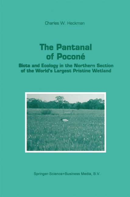 The Pantanal of Poconé: Biota and Ecology in the Northern Section of the Worlds Largest Pristine Wetland