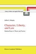 Character, Liberty and Law: Kantian Essays in Theory and Practice