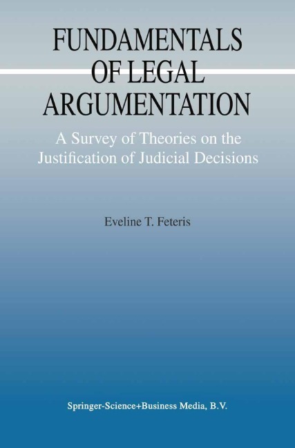 Fundamentals of Legal Argumentation: A Survey of Theories on the Justification of Judicial Decisions